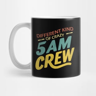 Different Kind Of Crazy 5 Am Crew Mug